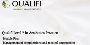 Qualifi Level 7 In Aesthetics Practice - Module 6: Management of complications and medical emergencies